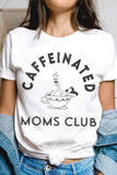 "Caffeinated Moms Club" Graphic Tee